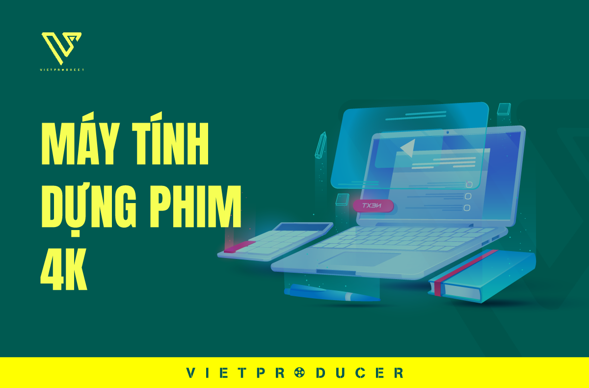 máy tính dựng phim 4K